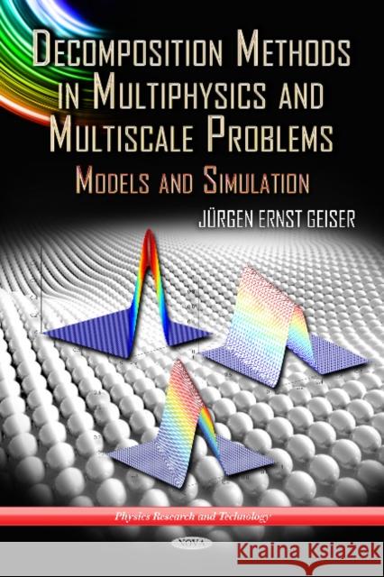 Decomposition Methods in Multiphysics & Multiscale Problems: Models & Simulation Juergen Ernst Geiser 9781617286117 Nova Science Publishers Inc