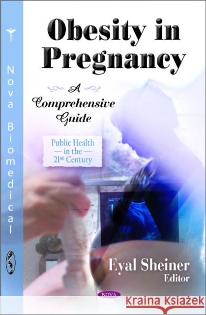 Obesity in Pregnancy: A Comprehensive Guide Eyal Sheiner 9781617286124 Nova Science Publishers Inc