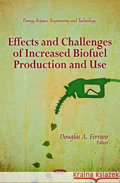 Effects & Challenges of Increased Biofuel Production & Use Douglas A Ferraro 9781617286582 Nova Science Publishers Inc