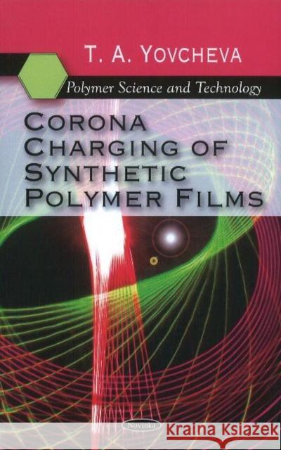 Corona Charging of Synthetic Polymer Films T A Yovcheva 9781617286742 Nova Science Publishers Inc