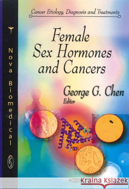 Female Sex Hormones & Cancers George G Chen 9781617286964 Nova Science Publishers Inc