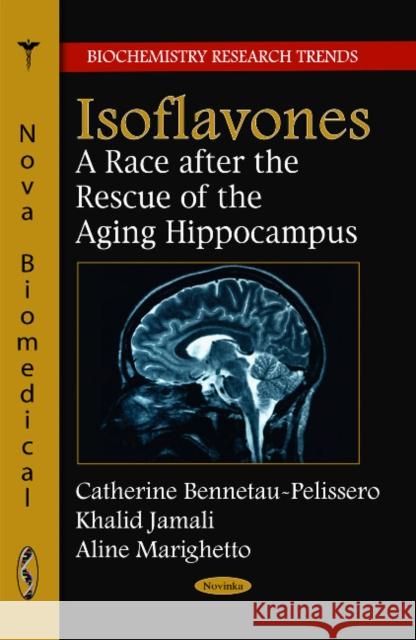 Isoflavones: A Race After the Rescue of the Ageing Hippocampus Catherine Bennetau-Pelissero, Khalid Jamali, Aline Marighetto 9781617287510 Nova Science Publishers Inc