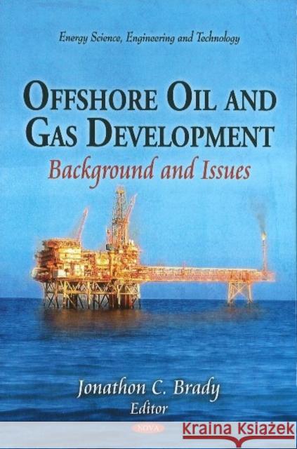 Offshore Oil & Gas Development: Background & Issues Jonathon C Brady 9781617288296 Nova Science Publishers Inc