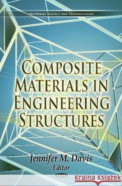 Composite Materials in Engineering Structures Jennifer M Davis 9781617288579 Nova Science Publishers Inc