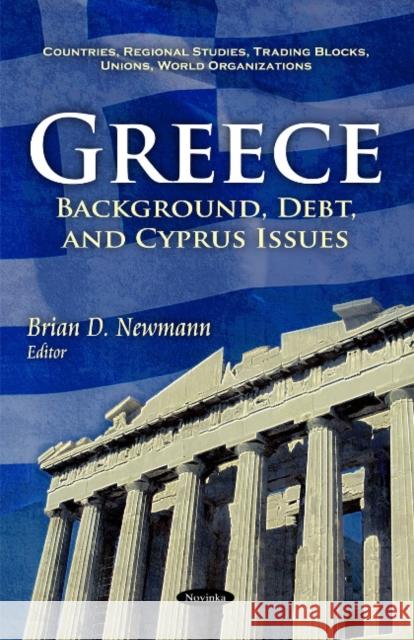 Greece: Background, Debt, & Cyprus Issues Brian D Newmann 9781617288661 Nova Science Publishers Inc