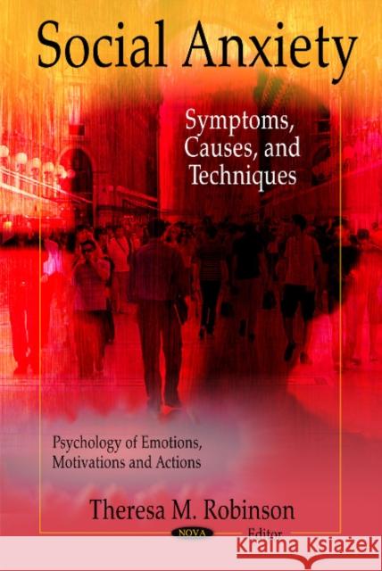 Social Anxiety: Symptoms, Causes & Techniques Theresa M Robinson 9781617289101 Nova Science Publishers Inc