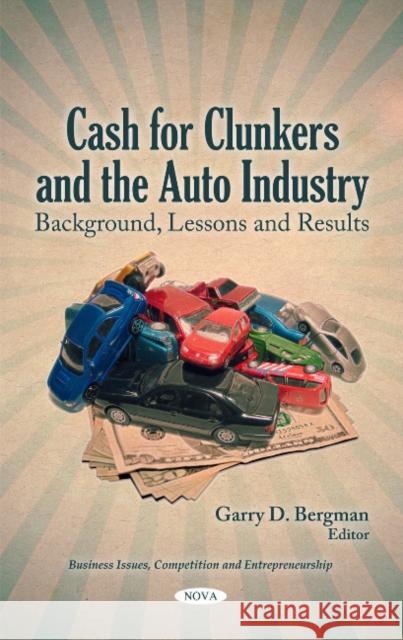 Cash for Clunkers & the Auto Industry: Background, Lessons & Results Garry D Bergman 9781617289187 Nova Science Publishers Inc