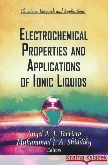 Electrochemical Properties & Applications of Ionic Liquids Angel A J Torriero, Muhammad J A Shiddiky 9781617289422 Nova Science Publishers Inc