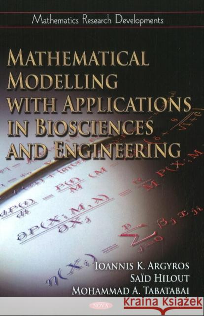Mathematical Modelling with Applications in Biosciences & Engineering Ioannis Argyos, Mohammad A Tabatabai, Said Hilout 9781617289446 Nova Science Publishers Inc