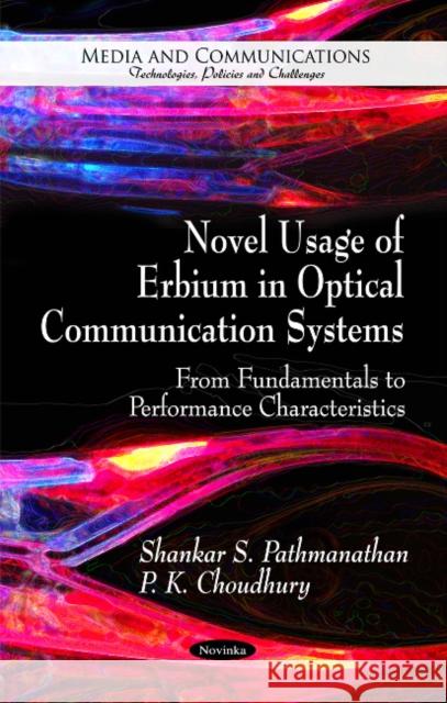 Novel Usage of Erbium in Optical Communication Systems: From Fundamentals to Performance Characteristics Shankar S Pathmanathan, P K Choudhury 9781617289552 Nova Science Publishers Inc