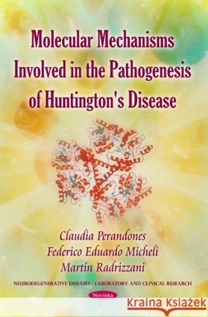 Molecular Mechanisms Involved in the Pathogenesis of Huntington's Disease Claudia Perandones, Federico Eduardo Micheli, Martín Radrizzani 9781617289712