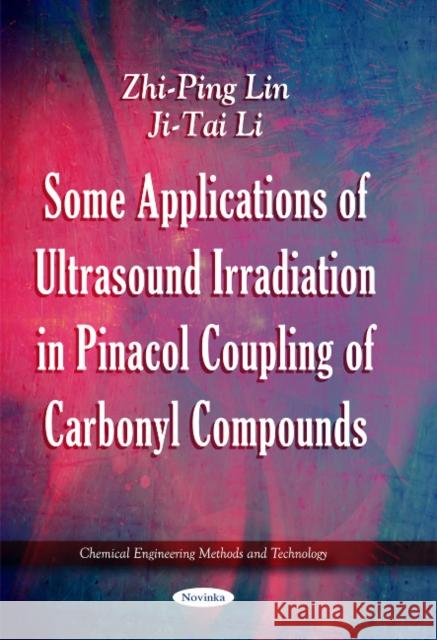 Some Applications of Ultrasound Irradiation in Pinacol Coupling of Carbonyl Compounds Zhi-Ping Lin, Ji-Tai Li 9781617289781 Nova Science Publishers Inc