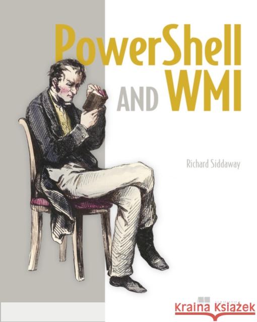 PowerShell and WMI Richard Siddaway 9781617290114 0