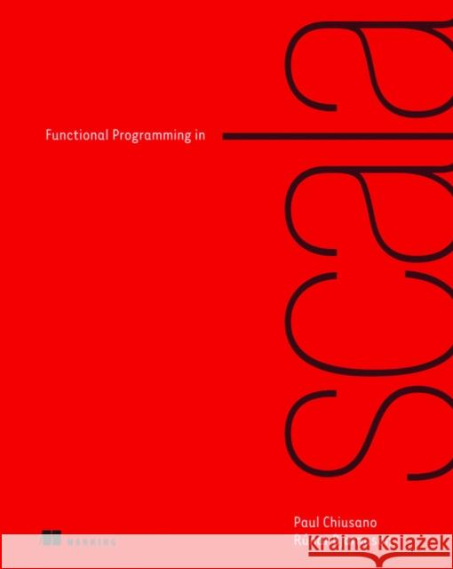 Functional Programming in Scala Paul Chiusano 9781617290657 0