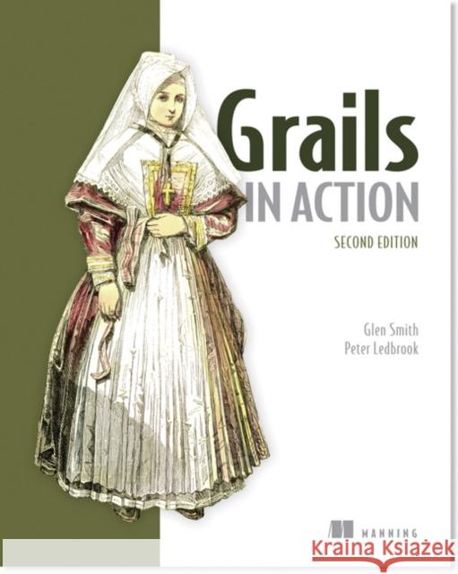 Grails in Action Glen Smith, Peter Ledbrook 9781617290961 Manning Publications