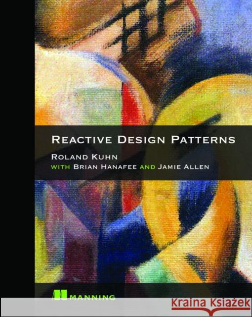 Reactive Design Patterns Roland Kuhn Dr Jamie Allen 9781617291807