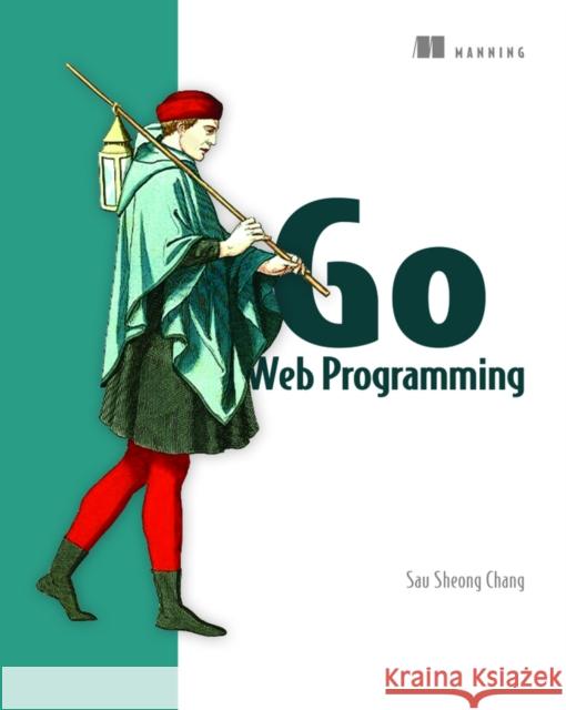 Go Web Programming Sau Sheong Chang 9781617292569 Manning Publications