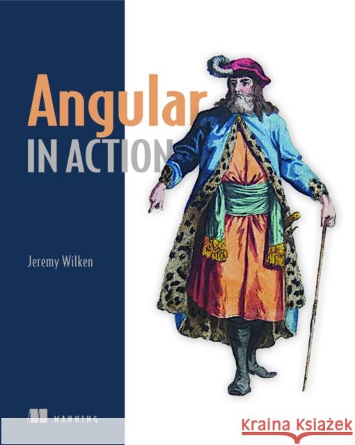 Angular in Action Jeremy Wilken, David Aden, Jason Aden 9781617293313 Manning Publications