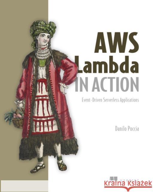AWS Lambda in Action Danilo Poccia 9781617293719