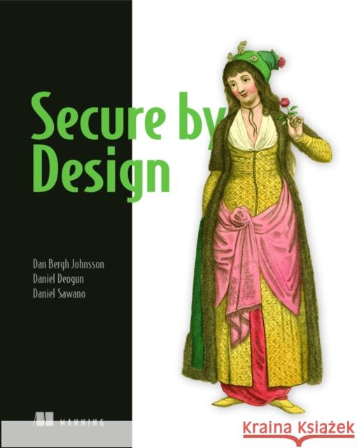 Secure By Design Daniel Deogun Dan Bergh Johnsson Daniel Sawano 9781617294358 Manning Publications