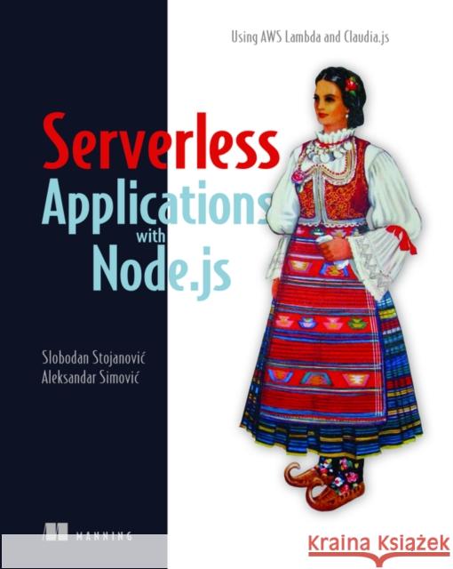 Severless Apps w/Node and Claudia.ja_p1 Aleksandar Simovic 9781617294723 Manning Publications