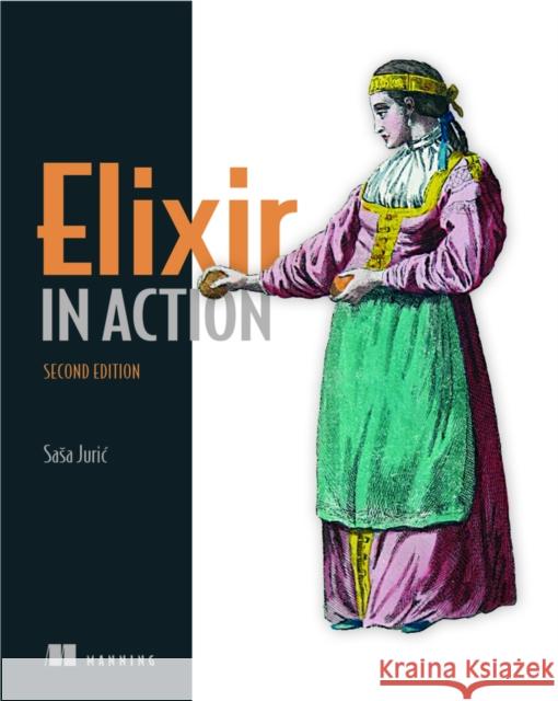 Elixir in Action Juri&cacute Sasa 9781617295027 Manning Publications