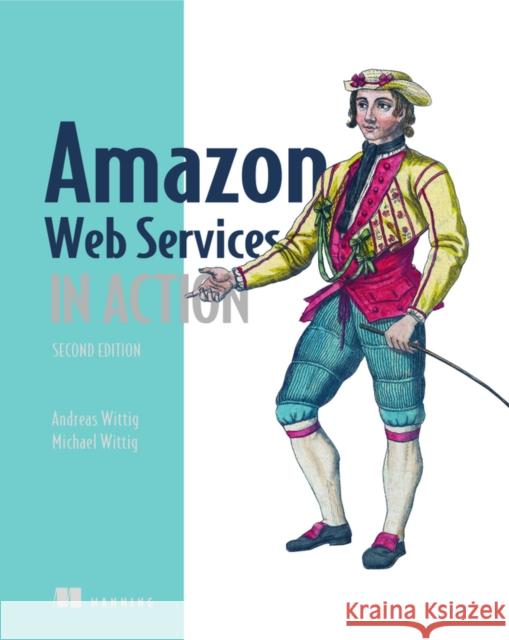 Amazon Web Services in Action, 2E Andreas Wittig 9781617295119 Manning Publications