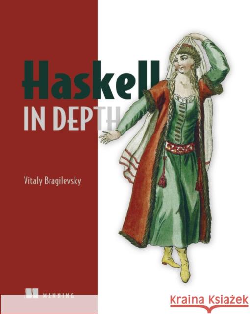 Haskell in Depth Vitaly Bragilevsky 9781617295409 Manning Publications