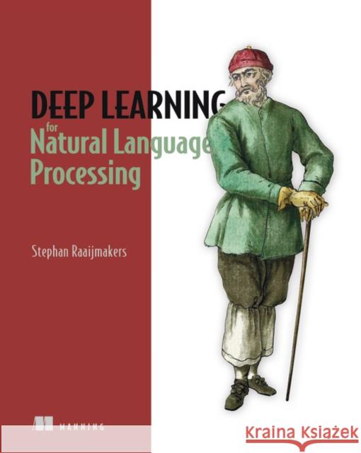 Deep Learning for Natural Language Processing Stephan Raaijmakers 9781617295447 Manning Publications