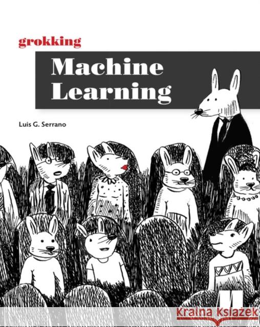 Grokking Machine Learning Serrano Luis 9781617295911 Manning Publications