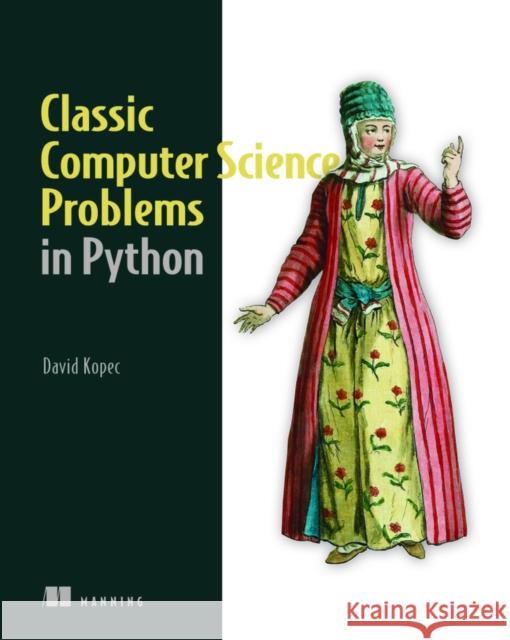 Classic Computer Science Problems in Python David Kopec 9781617295980