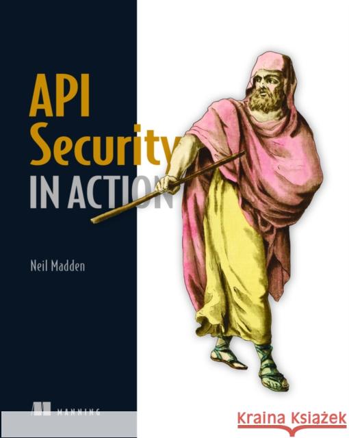 API Security in Action Neil Madden 9781617296024 Manning Publications