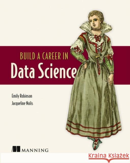 Build A Career in Data Science Jacqueline Nolis 9781617296246 Manning Publications