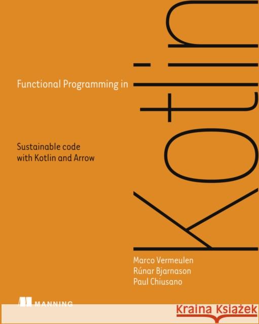 Functional Programming in Kotlin Marco Vermeulen R 9781617297168 Manning Publications