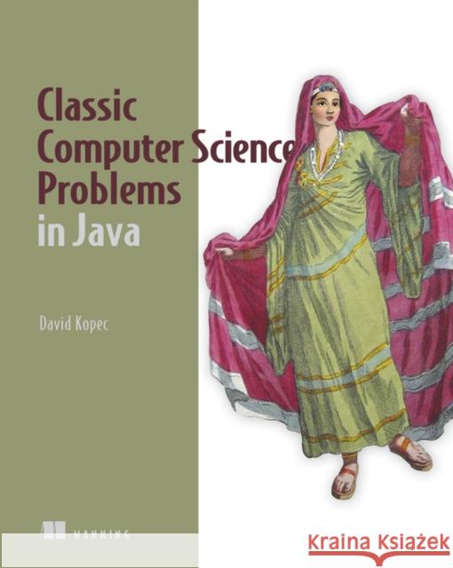 Classic Computer Science Problems in Java David Kopec 9781617297601 Manning Publications