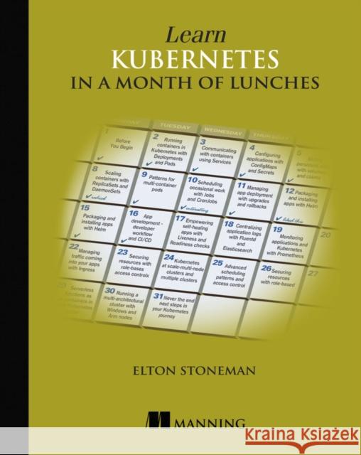 Learn Kubernetes in a Month of Lunches Elton Stoneman 9781617297984