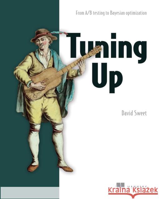 Experimentation for Engineers: From A/B Testing to Bayesian Optimization Sweet, David 9781617298158 Manning Publications