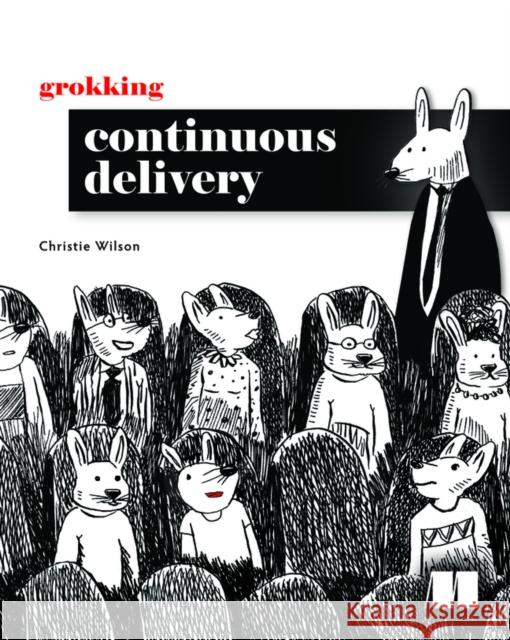 Grokking Continuous Delivery Christie Wilson 9781617298257 Manning Publications