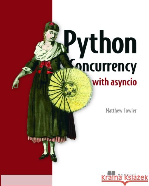 Python Concurrency with asyncio Matthew Fowler 9781617298660 Manning Publications