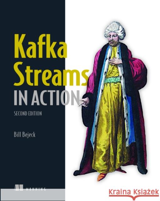 Kafka Streams in Action Bill Bejeck 9781617298684 Manning Publications