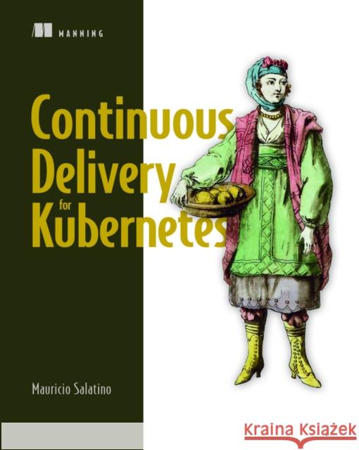 Platform Engineering on Kubernetes Mauricio Salatino 9781617299322 Manning Publications