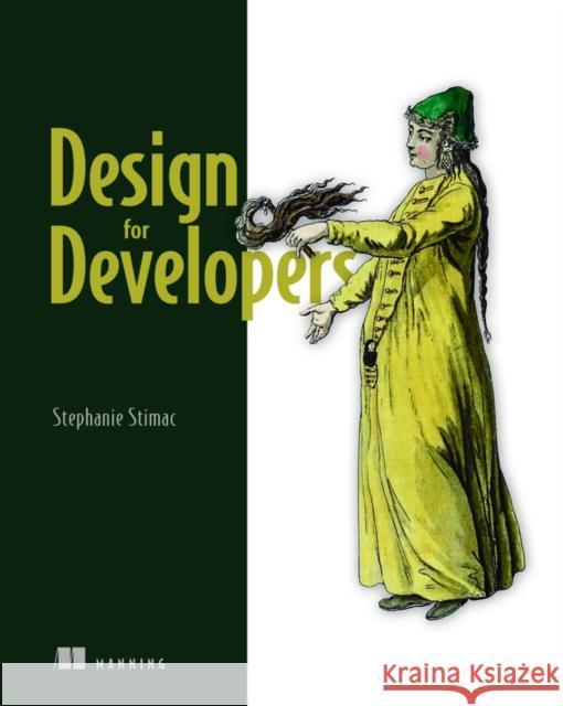 Design for Developers Stephanie Stimac 9781617299476 Manning Publications