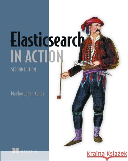 Elasticsearch in Action Madhusudhan Konda 9781617299858 Manning Publications