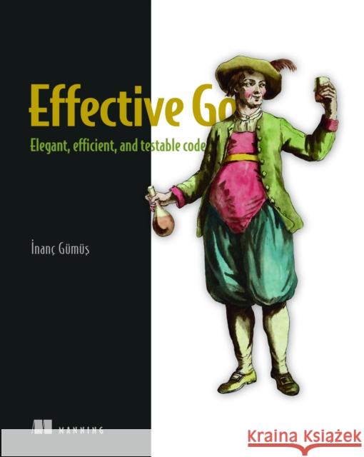 Effective Go Inanc Gumus 9781617299896 Manning Publications
