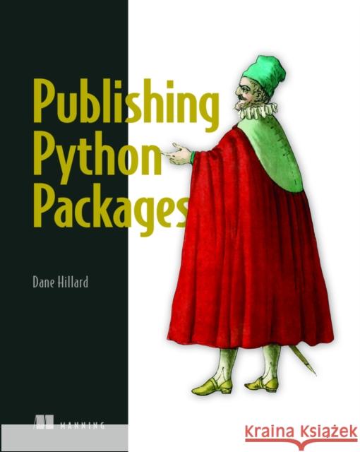 Publishing Python Packages Dane Hillard 9781617299919 Manning Publications