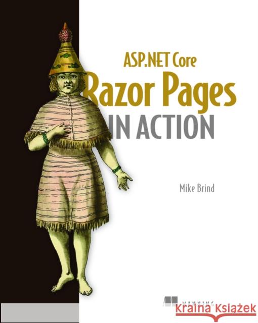 ASP.NET Core Razor Pages in Action Mike Brind 9781617299988 Manning Publications