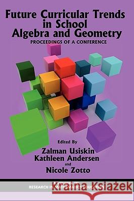 Future Curricular Trends in School Algebra and Geometry: Proceedings of a Conference (PB) Usiskin, Zalman 9781617350061 Information Age Publishing