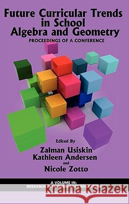 Future Curricular Trends in School Algebra and Geometry: Proceedings of a Conference (Hc) Usiskin, Zalman 9781617350078 Information Age Publishing