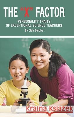 The X Factor; Personality Traits of Exceptional Science Teachers (Hc) Berube, Clair T. 9781617350368 Information Age Publishing