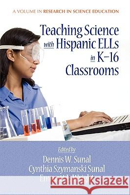 Teaching Science with Hispanic Ells in K-16 Classrooms (PB) Sunal, Dennis W. 9781617350474